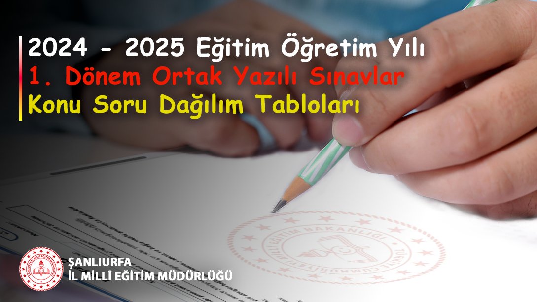 2024 - 2025 Eğitim  Öğretim Yılı 1. Dönem Ortak Yazılı Sınavlar Konu Soru Dağılım Tabloları